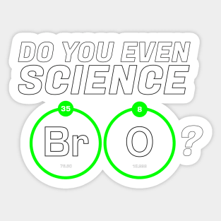 Do You Even Science BrO? Sticker